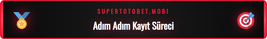 Www Supertotobet Com yeni üyelik oluşturma adımları ve formu.